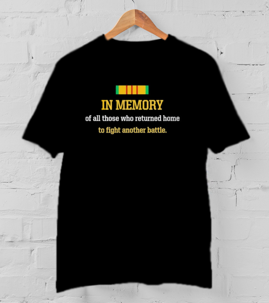 In Memory Of All Those Who Returned Home To Fight Another Battle Vietnam Service T-Shirt