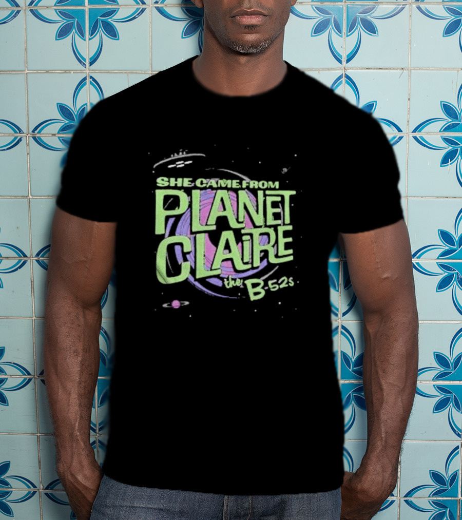 She Came From Planet Claire The B-52s Space T-Shirt