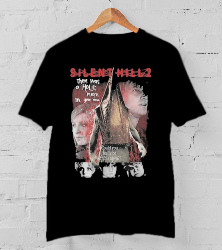 Silent Hill 2 Remake There Was A Hole Here It's Gone Now Could You Really Be In This Town T-Shirt