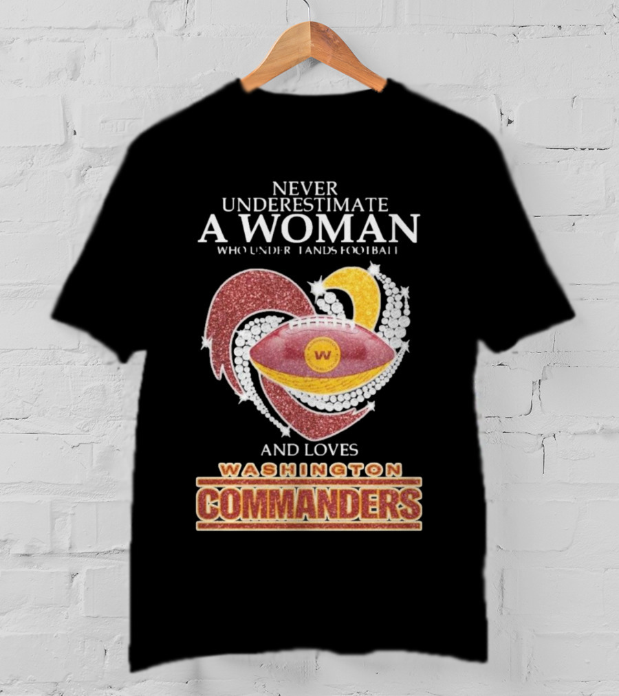 Never Underestimate A Woman Who Understands Football And Loves Washington Commanders Heart T-Shirt