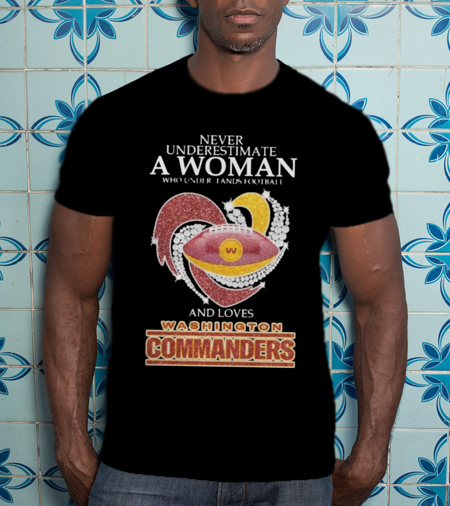 Never Underestimate A Woman Who Understands Football And Loves Washington Commanders Heart T-Shirt