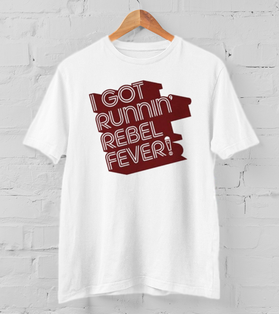 I Got Runnin’ Rebel Fever T-Shirt