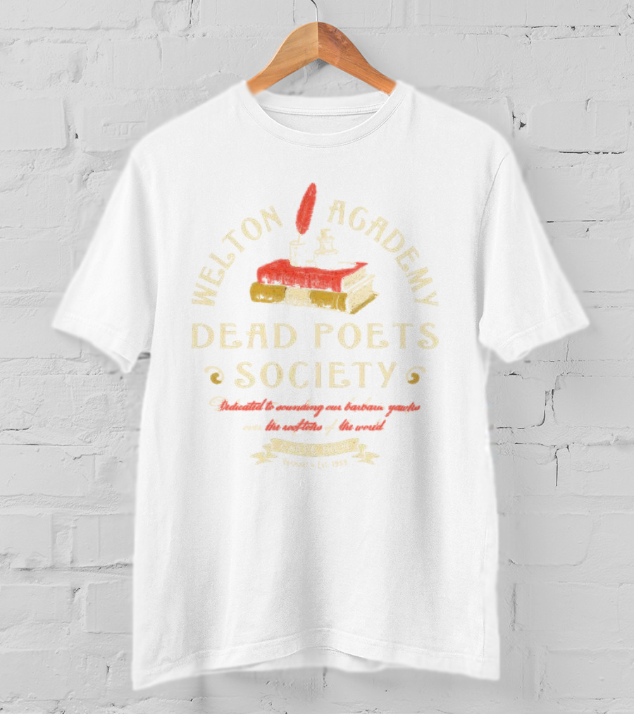 Welton Academy Dead Poets Society Carpe Diem Vermont Established 1959 Dedicated To Sounding Our Barbaric Yawps Over The Rooftops Of The World T-Shirt