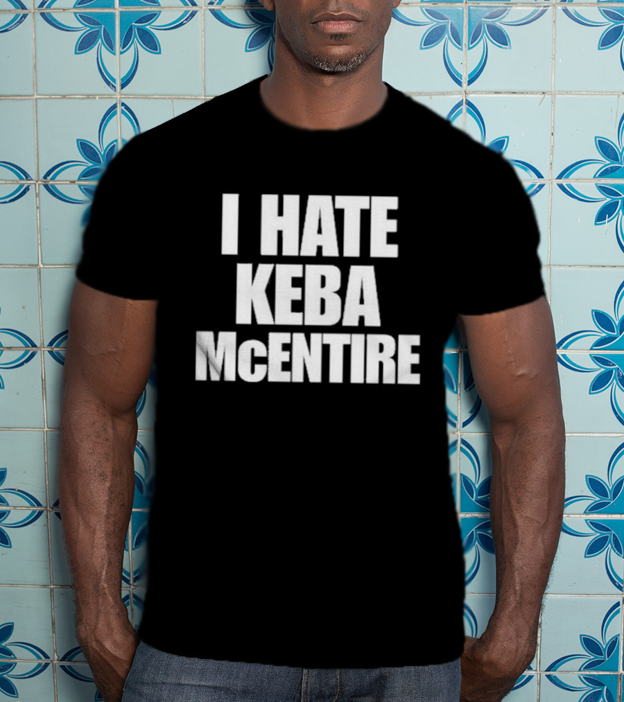 I Hate Keba McEntire T-Shirt