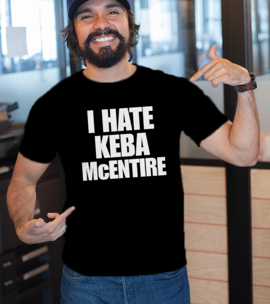 I Hate Keba McEntire T-Shirt