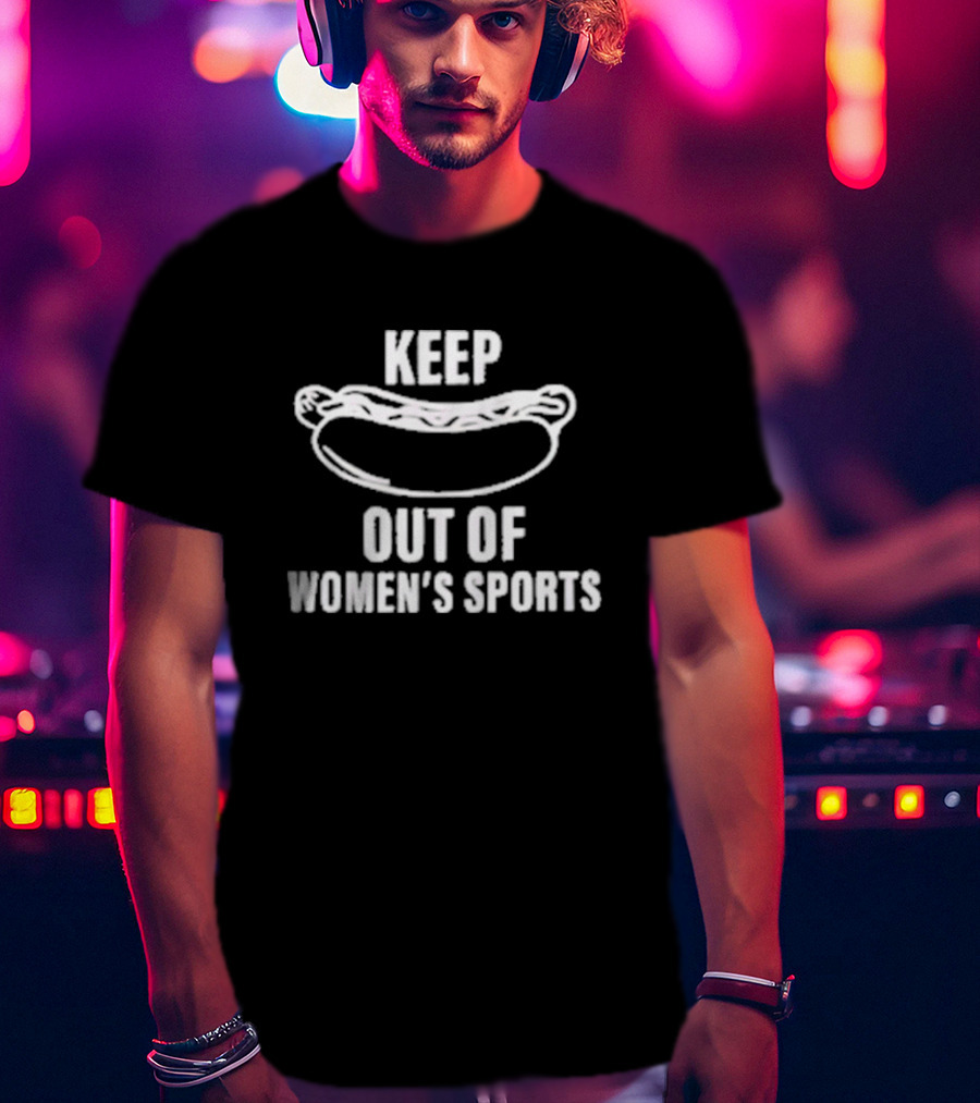Keep Hot Dog Out Of Women’s Sports T-Shirt