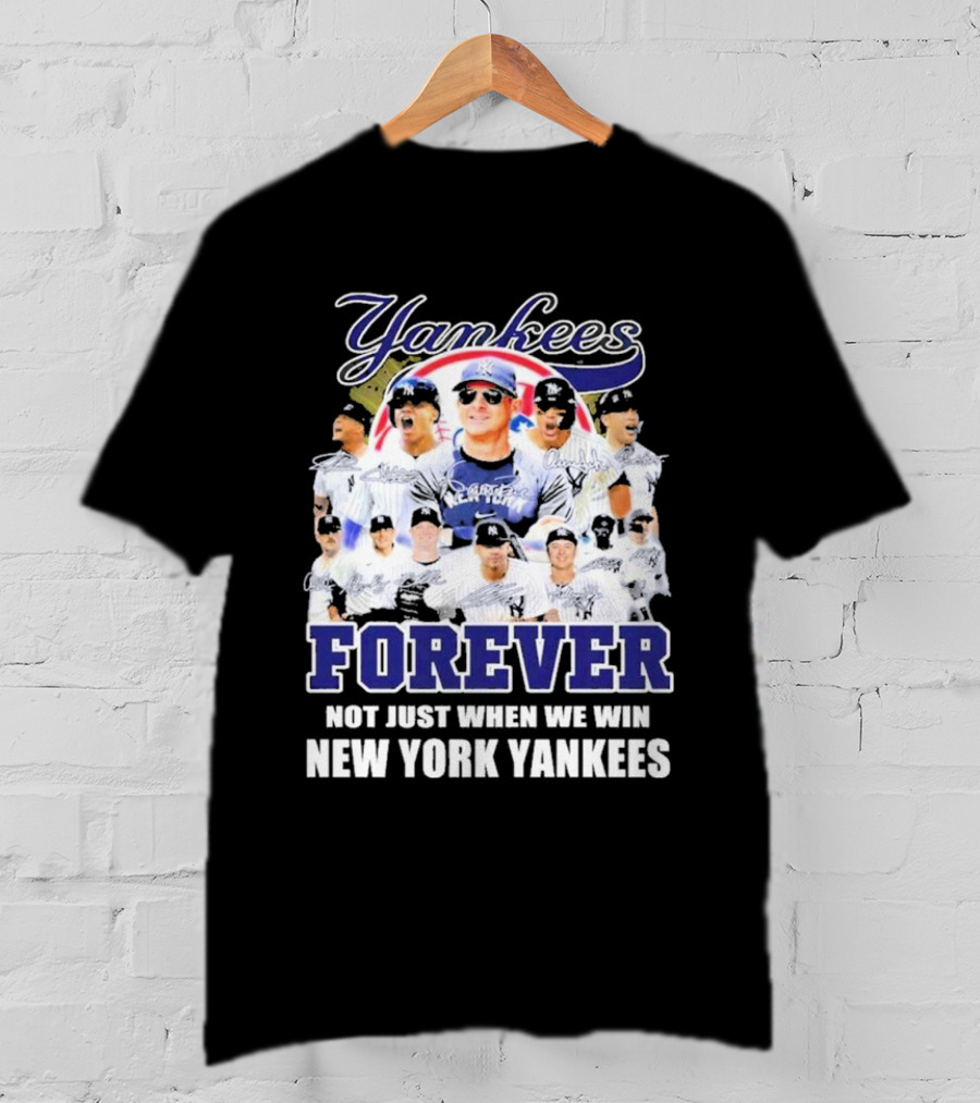 Yankees Forever Not Just When We Win New York Yankees Fan T-Shirt
