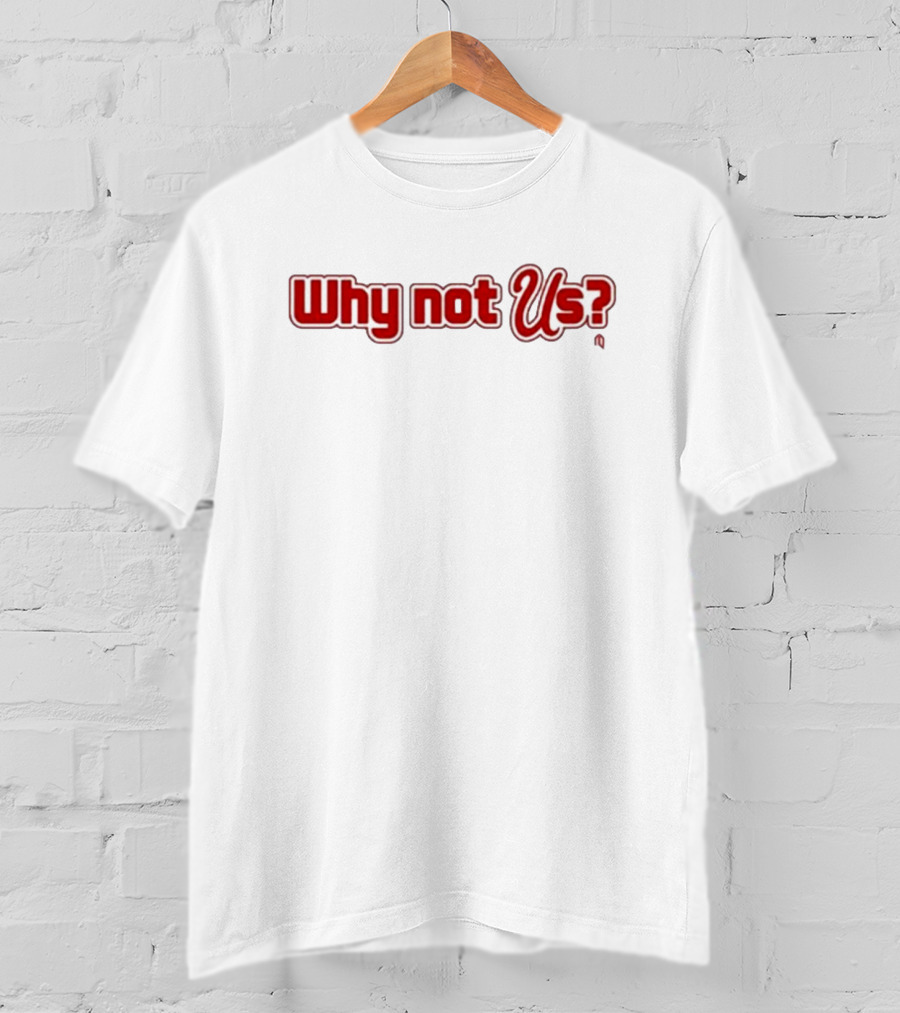 Why Not Us? T-Shirt