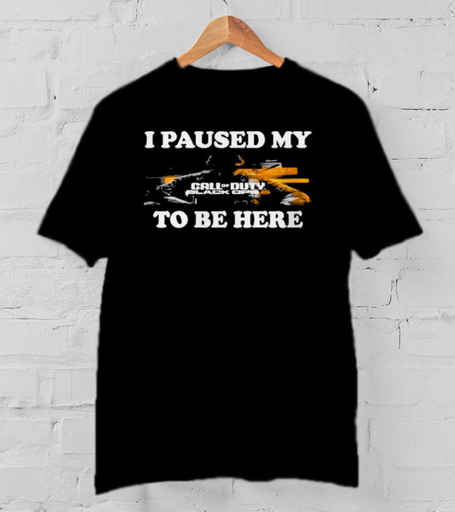 Call Of Duty Black Ops I Paused My Game To Be Here T-Shirt