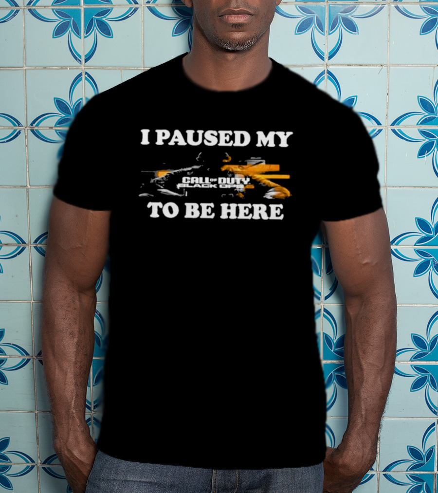 Call Of Duty Black Ops I Paused My Game To Be Here T-Shirt