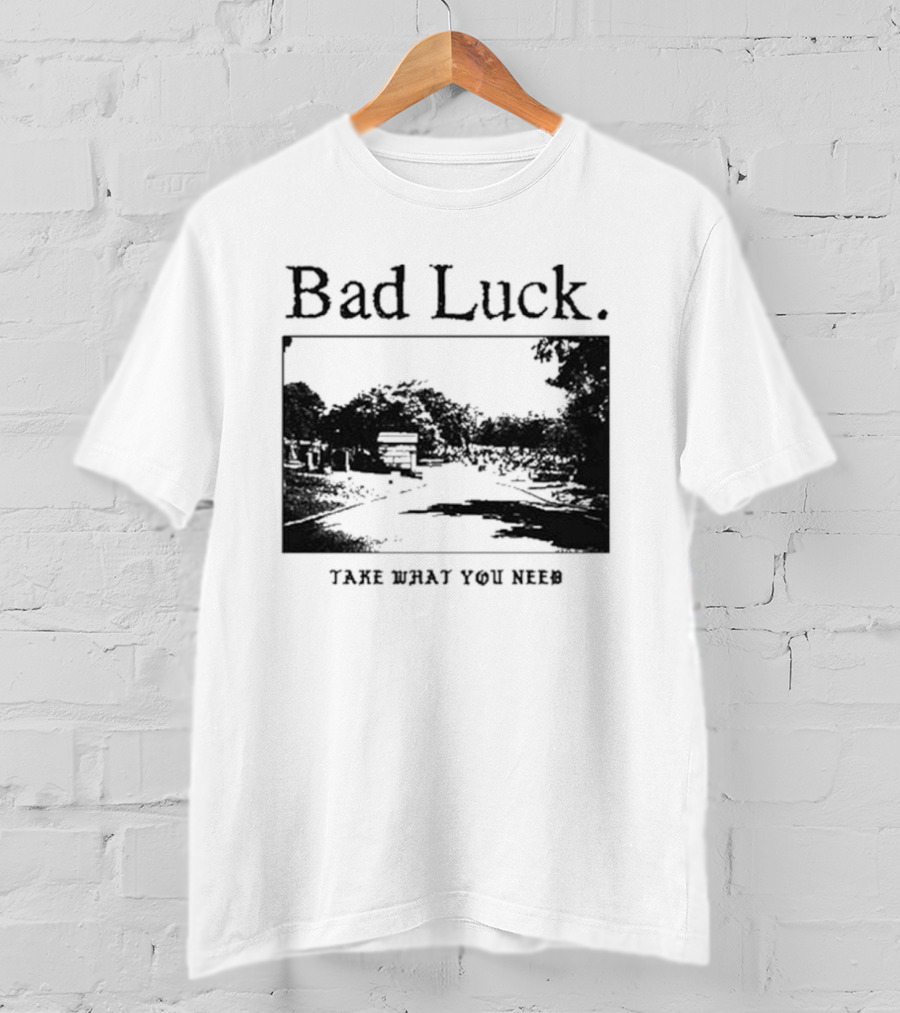 Bad Luck Take What You Need Scenic Street View T-Shirt