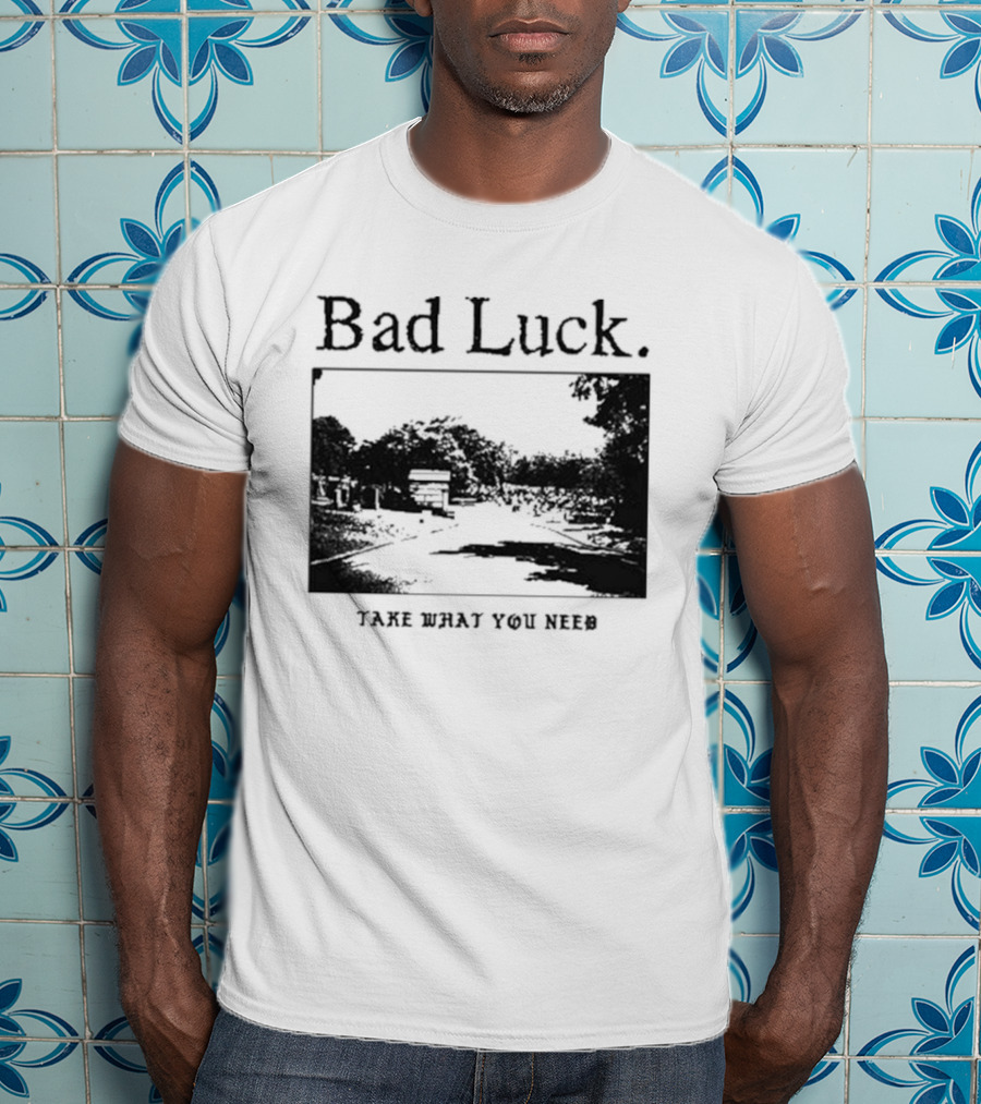 Bad Luck Take What You Need Scenic Street View T-Shirt