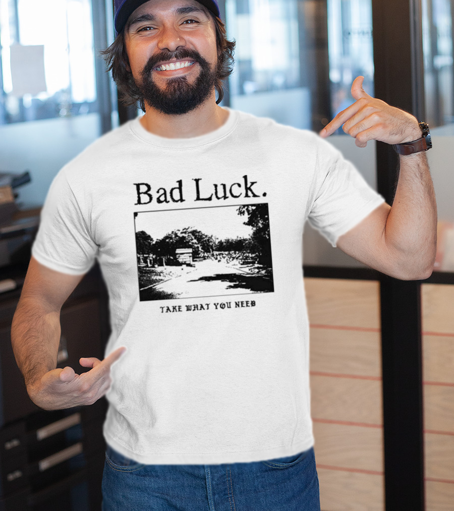 Bad Luck Take What You Need Scenic Street View T-Shirt