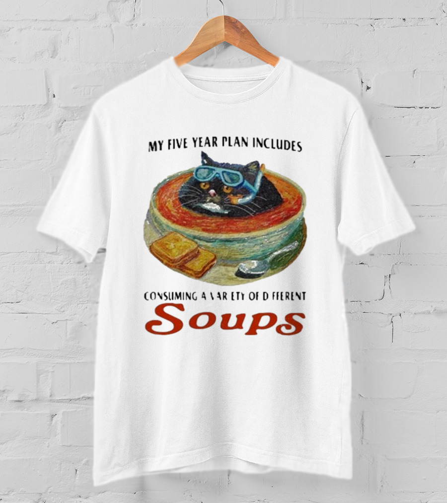 Five Year Plan With Cat In Soup And Bread Includes Consuming A Variety Of Soups T-Shirt