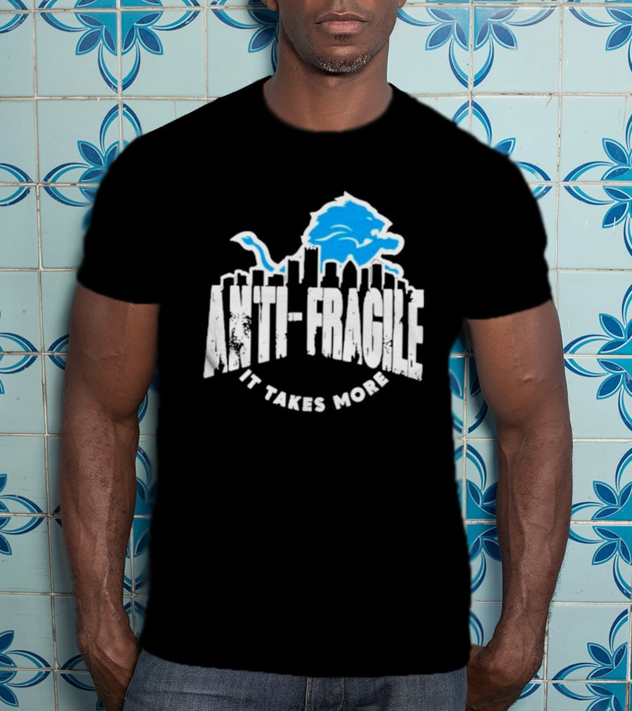 Dan Campbell Detroit Lions Anti Fragile It Takes More T-Shirt
