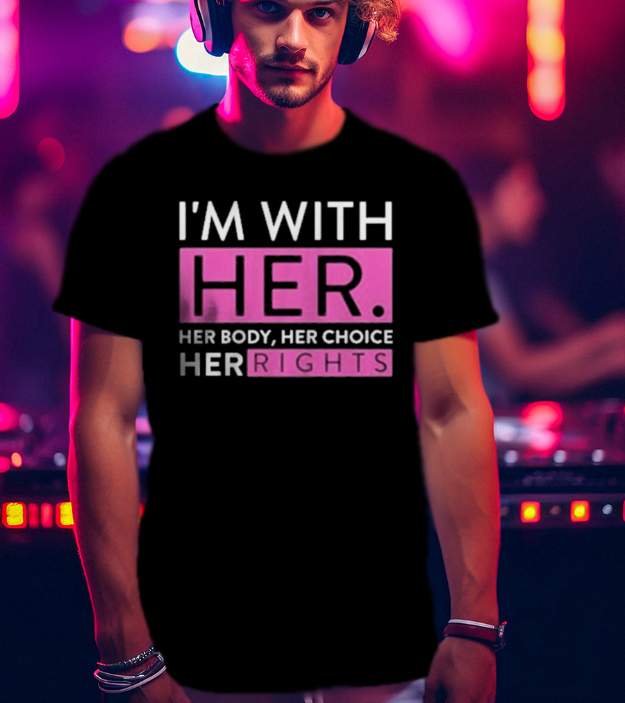 I'm With Her Body Her Choice Her Rights T-Shirt