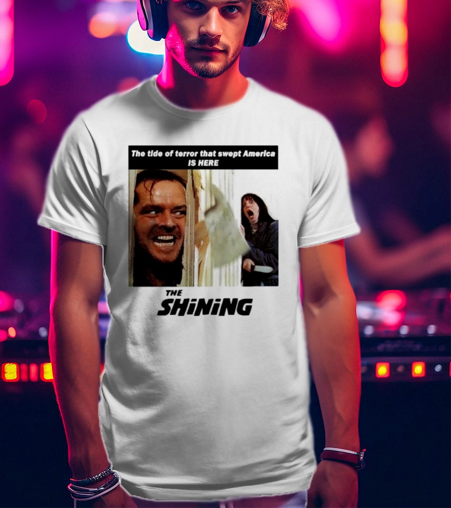 The Shining The Tide Of Terror That Swept America Is Here T-Shirt