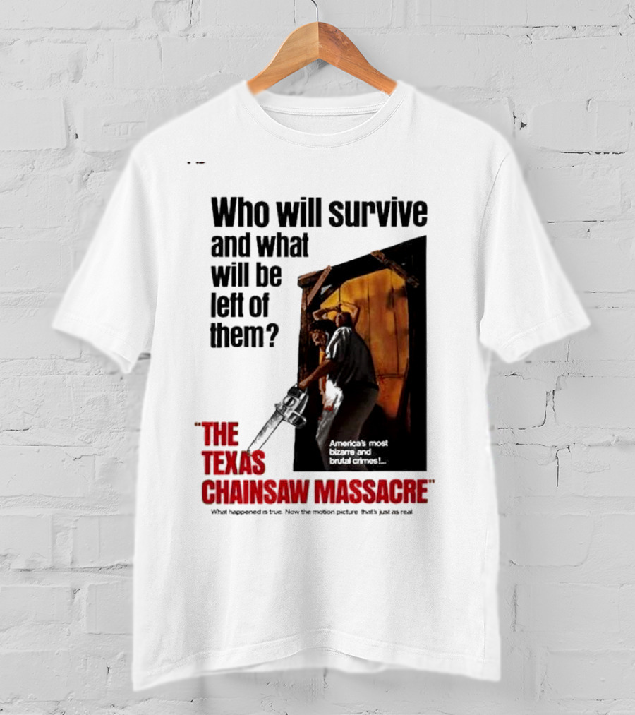 The Texas Chainsaw Massacre Who Will Survive And What Will Be Left Of Them America's Most Bizarre And Brutal Crimes T-Shirt