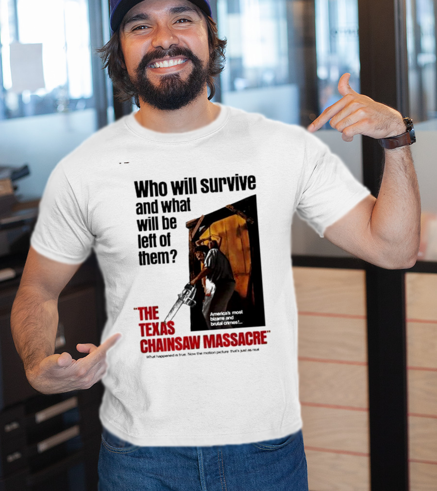 The Texas Chainsaw Massacre Who Will Survive And What Will Be Left Of Them America's Most Bizarre And Brutal Crimes T-Shirt