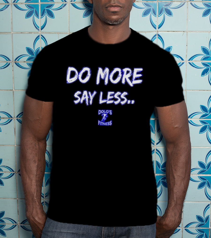 Do More Say Less Dolo's Fitness T-Shirt