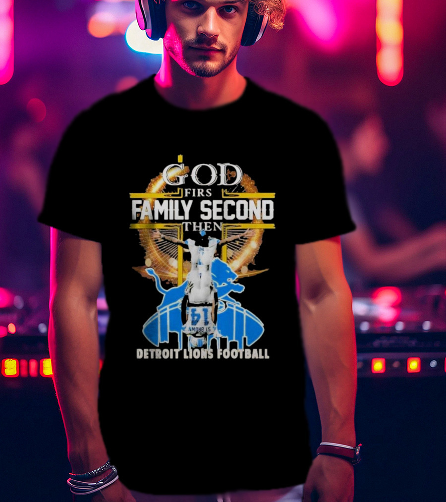 God First Family Second Then Detroit Lions Football T-Shirt