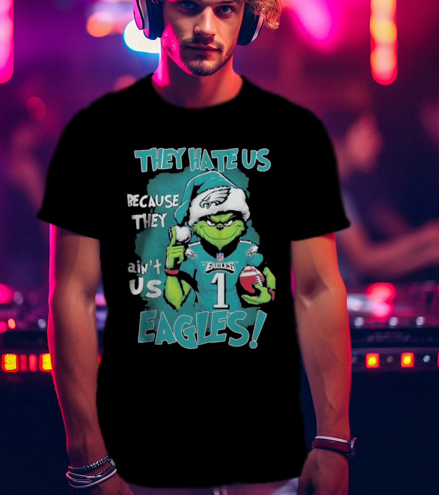 They Hate Us Because They Ain't Us Eagles Philadelphia T-Shirt