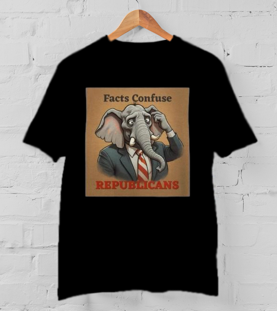 Facts Confuse Republicans Republican Party Elephant T-Shirt
