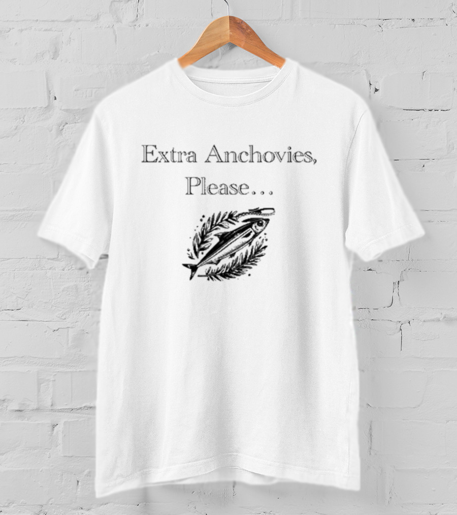 Extra Anchovies Please Fish T-Shirt