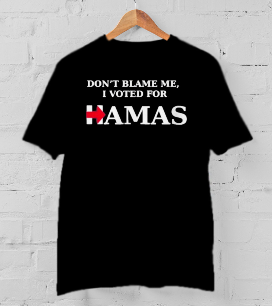 Don't Blame Me I Voted For Hamas With Red Arrow T-Shirt