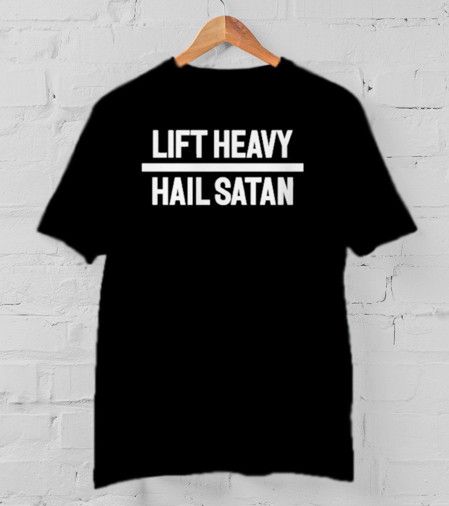 Lift Heavy Hail Satan Fitness Enthusiast T-Shirt