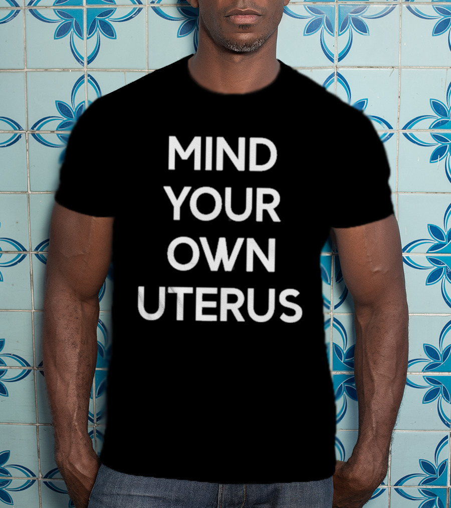 Lilibeth Wearing Mind Your Own Uterus T-Shirt