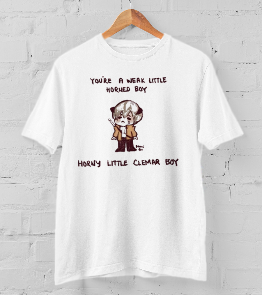 You're A Weak Little Horned Boy Horny Little Clemar Boy Anime Character T-Shirt