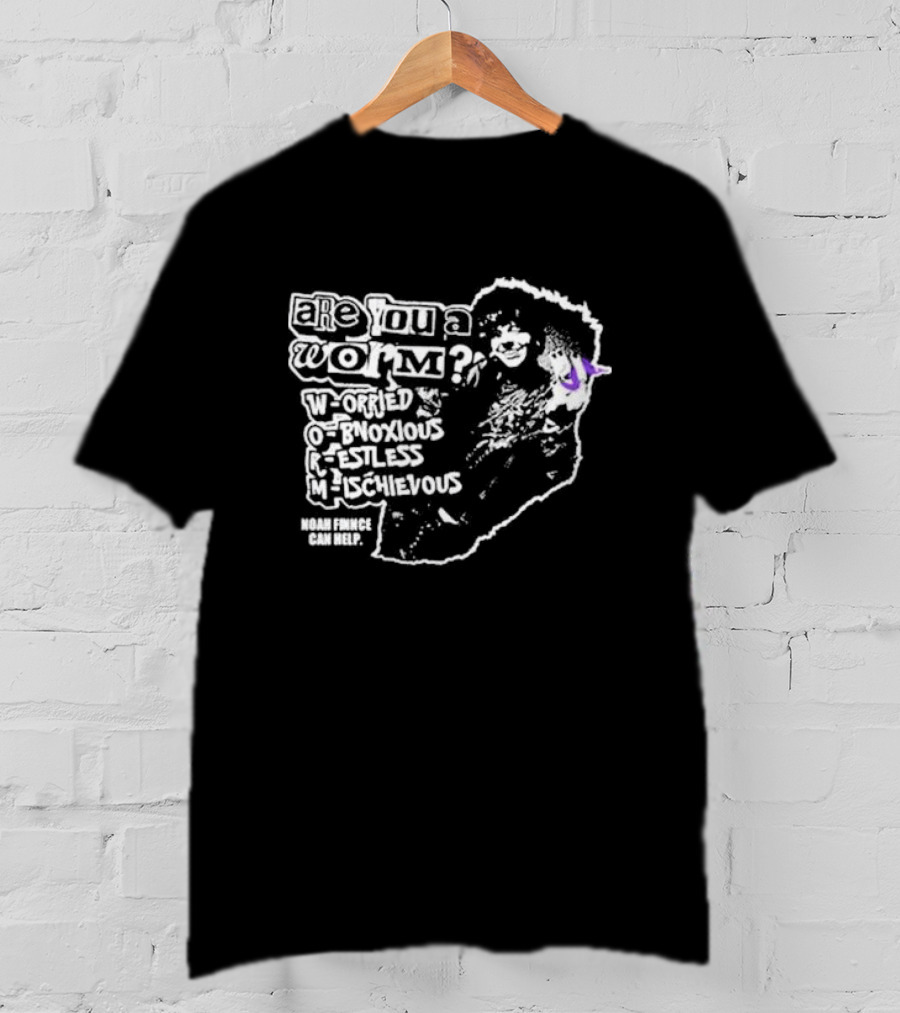 Are You A Worm Worried Obnoxious Restless Mischievous Noah Finnce Can Help T-Shirt