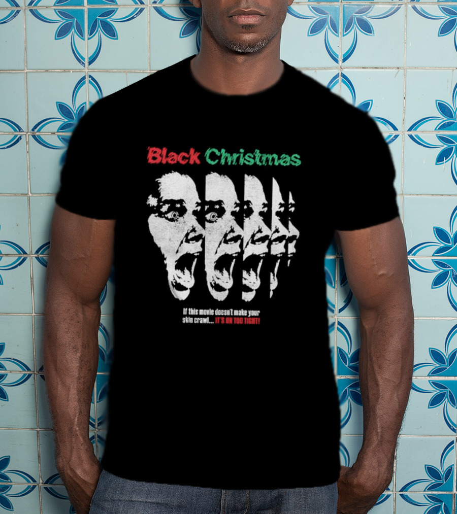 Black Christmas If This Movie Doesn’t Make Your Skin Crawl It’s On Too Tight T-Shirt