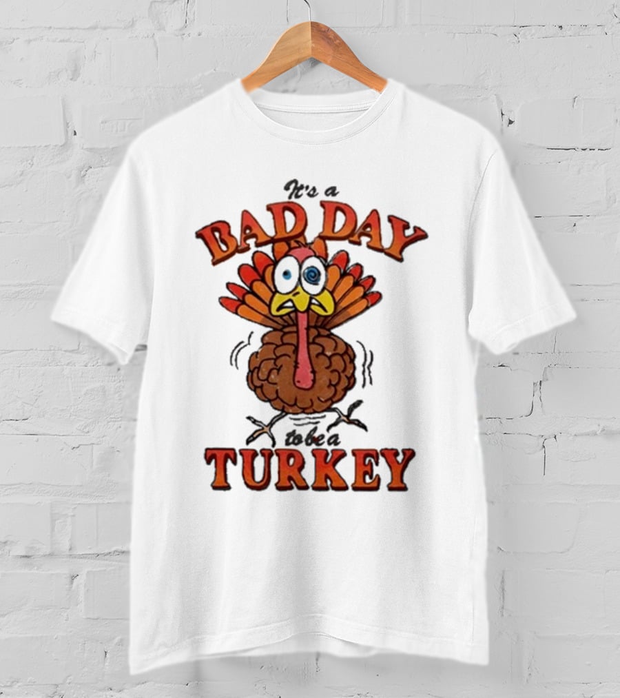 It's A Bad Day To Be A Turkey Cartoon Turkey T-Shirt