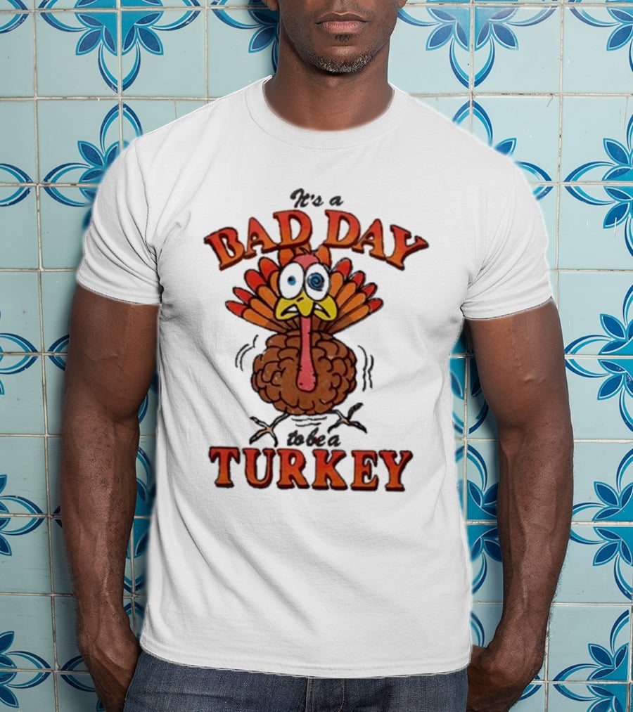 It's A Bad Day To Be A Turkey Cartoon Turkey T-Shirt