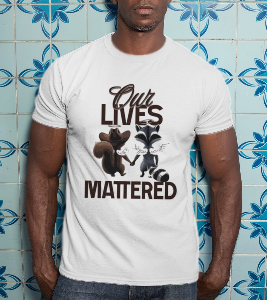 Our Lives Mattered Squirrel Peanut And Fred Raccoon Justice For Peanut The Squirrel T-Shirt