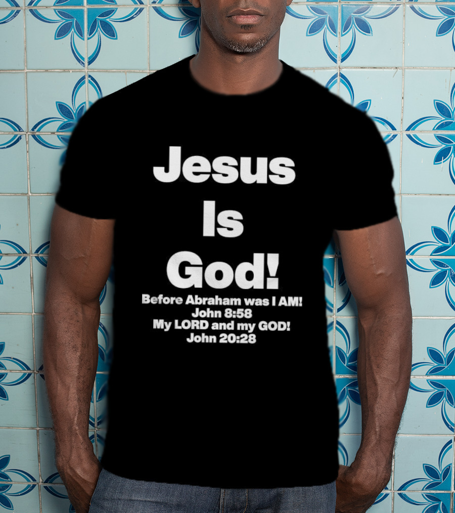 Jesus Is God Before Abraham Was I Am John 8 58 My Lord And My God John 20 28 T-Shirt