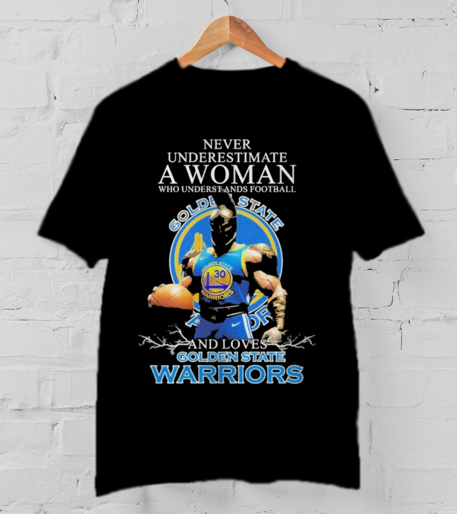 Never Underestimate A Woman Who Understands Football And Loves Golden State Warriors T-Shirt