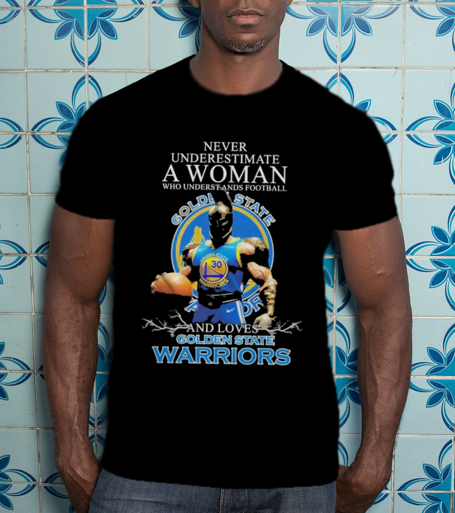 Never Underestimate A Woman Who Understands Football And Loves Golden State Warriors T-Shirt