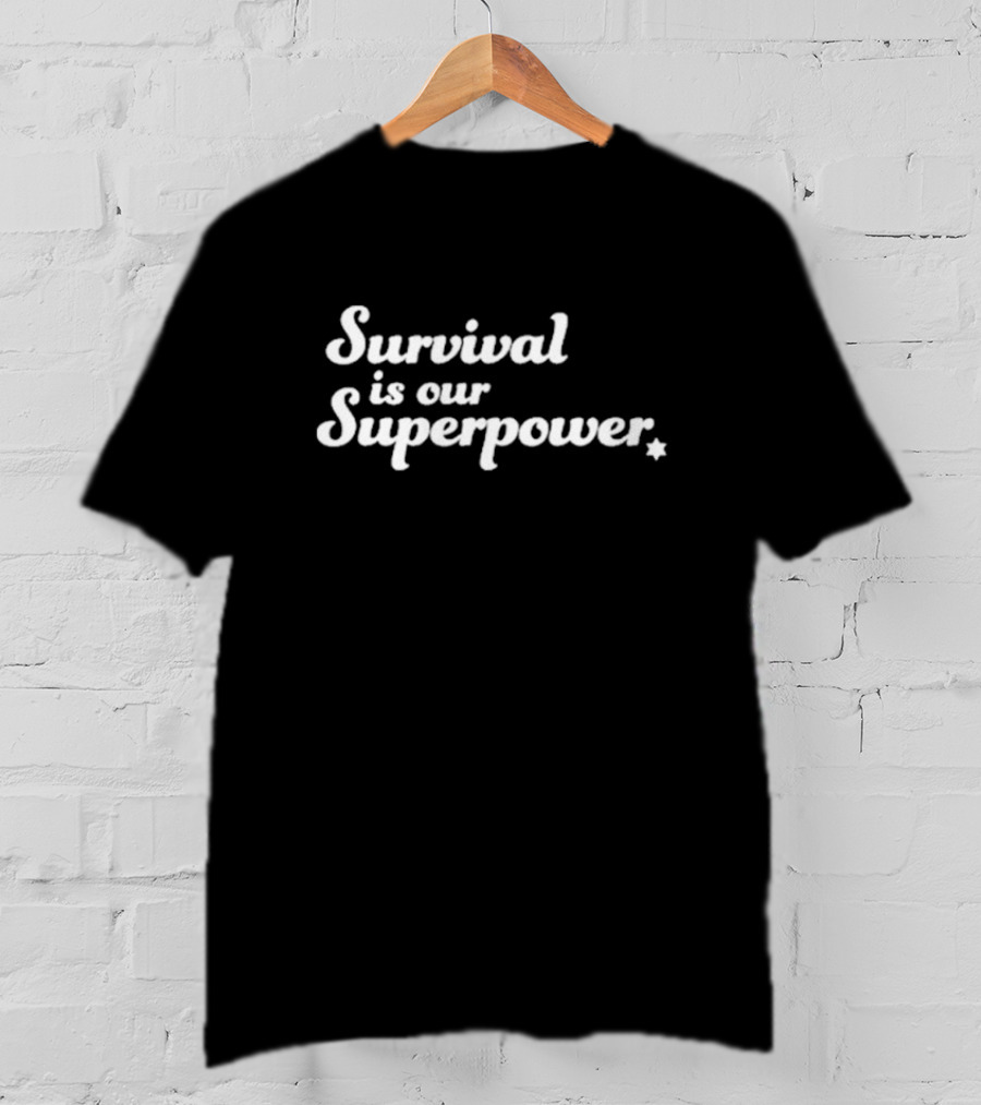 Survival Is Our Superpower Eitan Chitayat T-Shirt