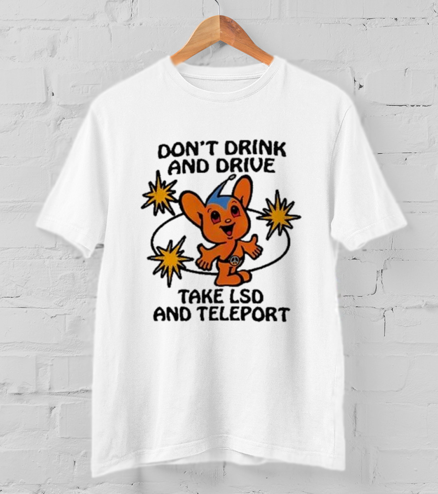Don’t Drink And Drive Take LSD And Teleport Cartoon Character Peace Symbol Stars T-Shirt