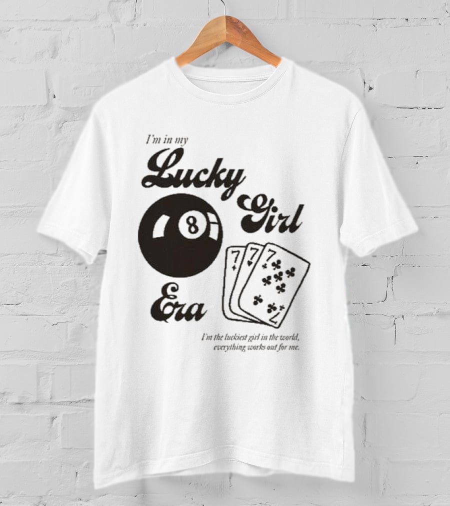I'm In My Lucky Girl Era 8 Ball And Lucky Cards I'm The Luckiest Girl In The World Everything Works Out For Me T-Shirt