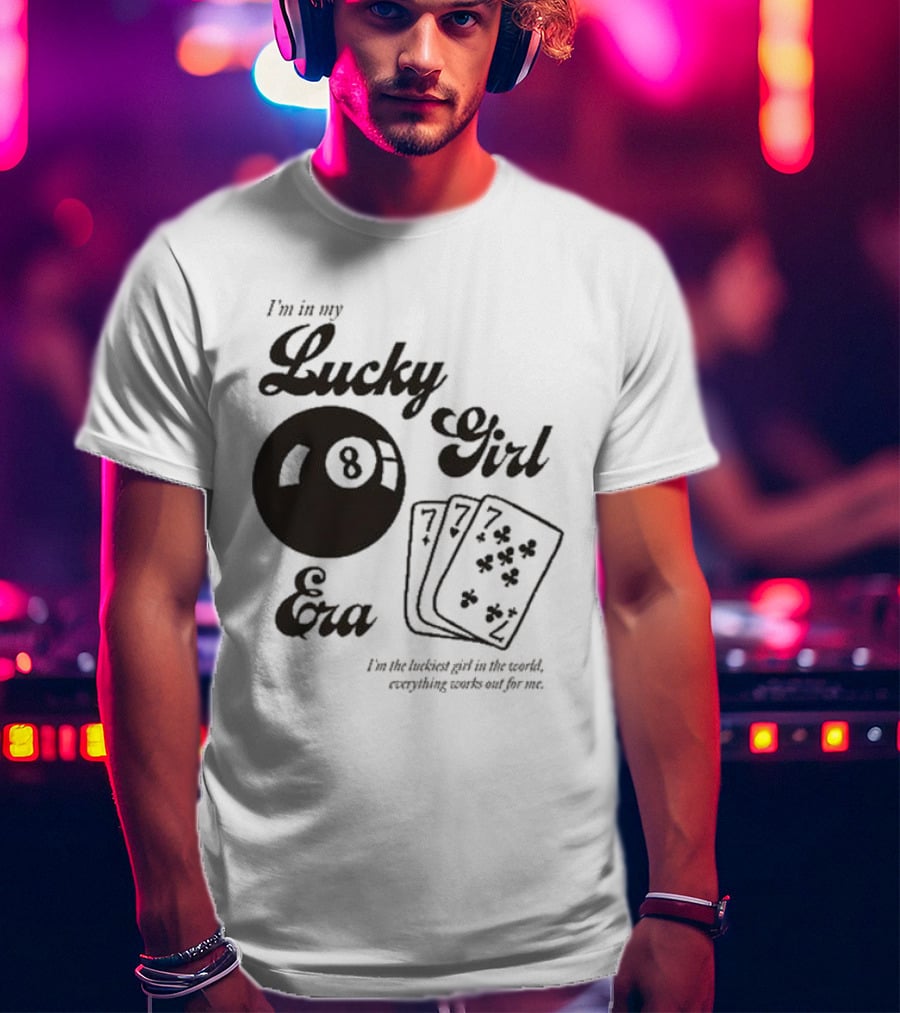 I'm In My Lucky Girl Era 8 Ball And Lucky Cards I'm The Luckiest Girl In The World Everything Works Out For Me T-Shirt
