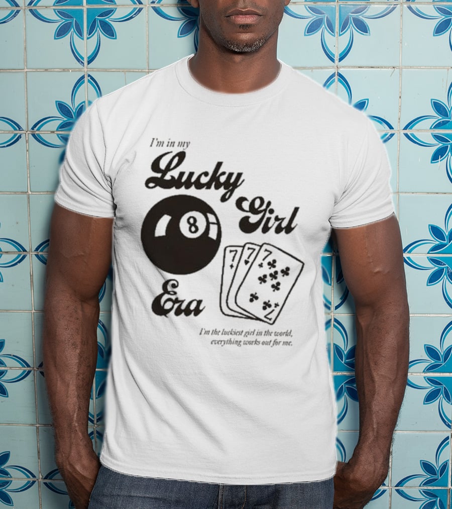 I'm In My Lucky Girl Era 8 Ball And Lucky Cards I'm The Luckiest Girl In The World Everything Works Out For Me T-Shirt