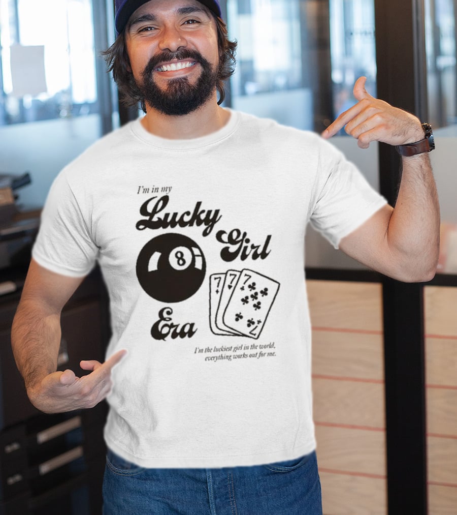 I'm In My Lucky Girl Era 8 Ball And Lucky Cards I'm The Luckiest Girl In The World Everything Works Out For Me T-Shirt