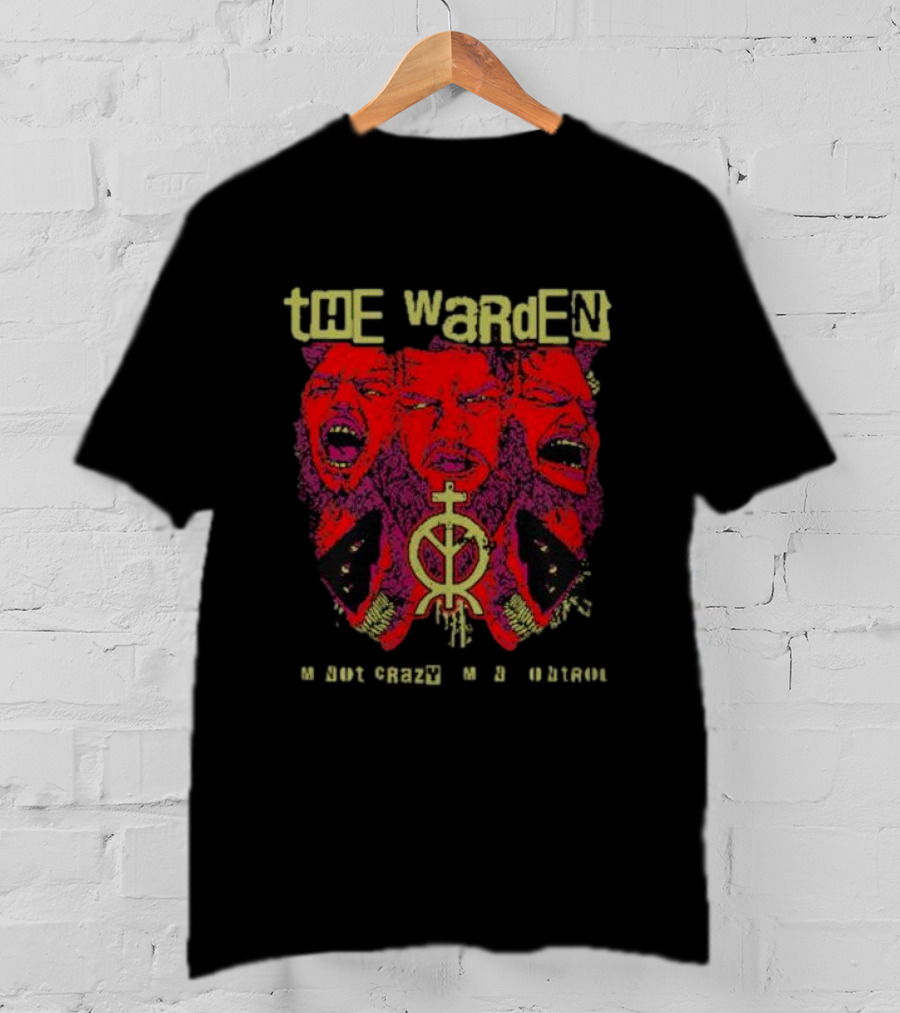 The Warden I'm Not Crazy I'm In Control T-Shirt