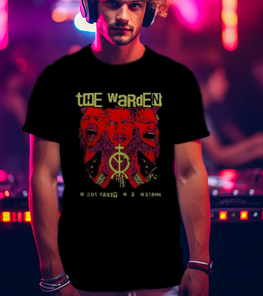 The Warden I'm Not Crazy I'm In Control T-Shirt