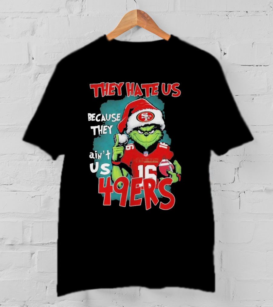 They Hate Us Because They Ain't Us 49ers Grinch Santa Hat Football T-Shirt