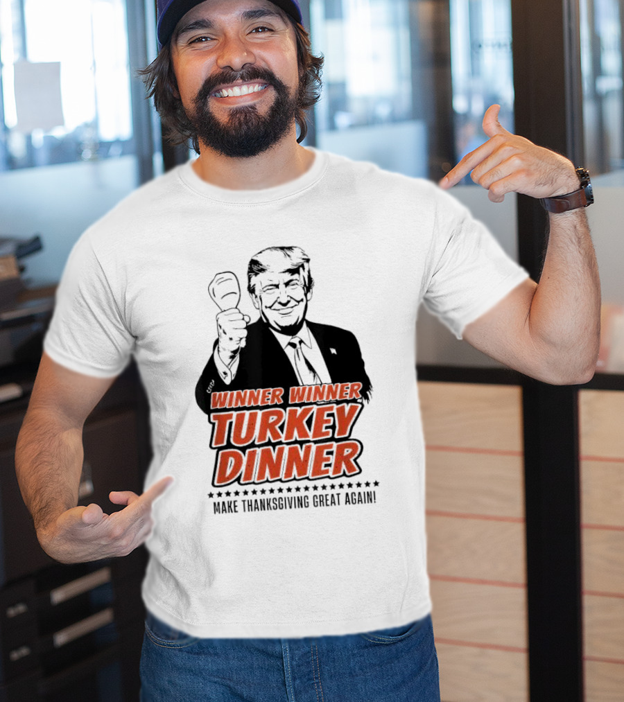 Winner Winner Turkey Dinner Make Thanksgiving Great Again T-Shirt